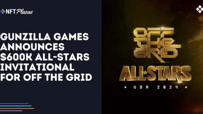 Gunzilla Games Announces $600k All-Stars Invitational for Off The Grid