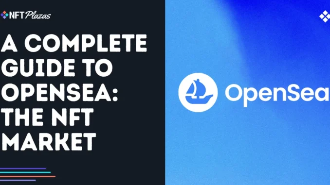 A Complete Guide to the OpenSea NFT Marketplace