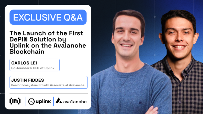 Exclusive Q&A with Uplink and Avalanche: What You Must Know About the Launch of the First DePIN Solution on Avalanche Blockchain