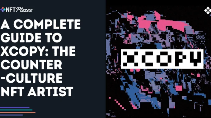 A Complete Guide to XCOPY: The Counter-Culture NFT Artist